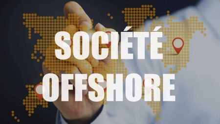 Les conditions de création d'une société offshore à Hong-Kong, Dubaï, RAK, Singapour...